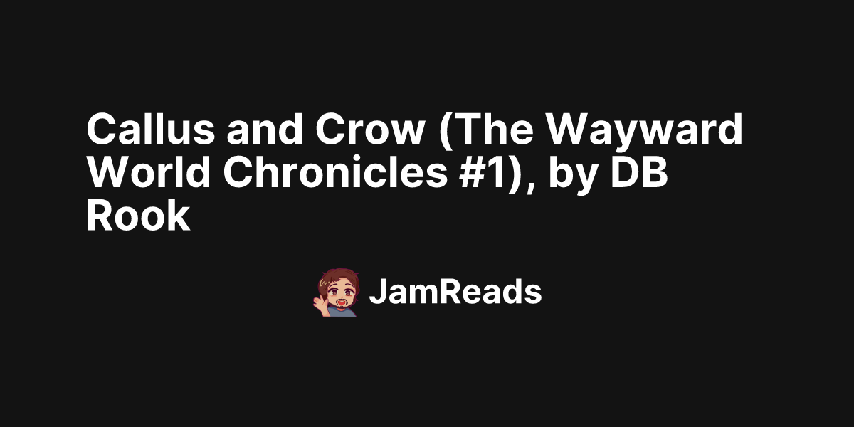 Db Rook Callus and Crow (The Wayward World Chronicles #1), by DB Rook ...