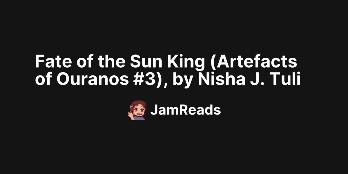 Fate of the Sun King (Artefacts of Ouranos #3), by Nisha J. Tuli