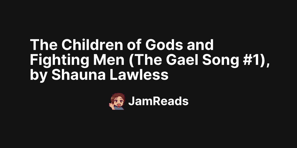 The Children of Gods and Fighting Men (The Gael Song