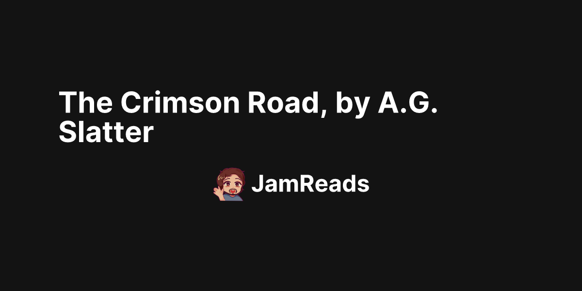 The Crimson Road, by A.G. Slatter JamReads Making your TBR