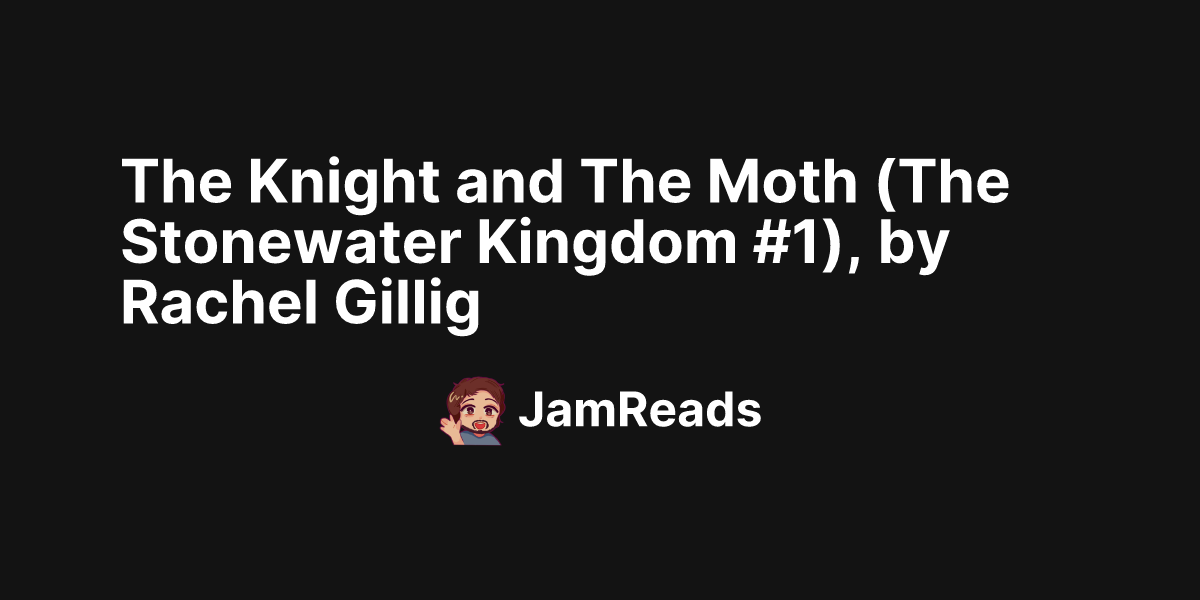 The Knight and The Moth (The Stonewater Kingdom 1), by