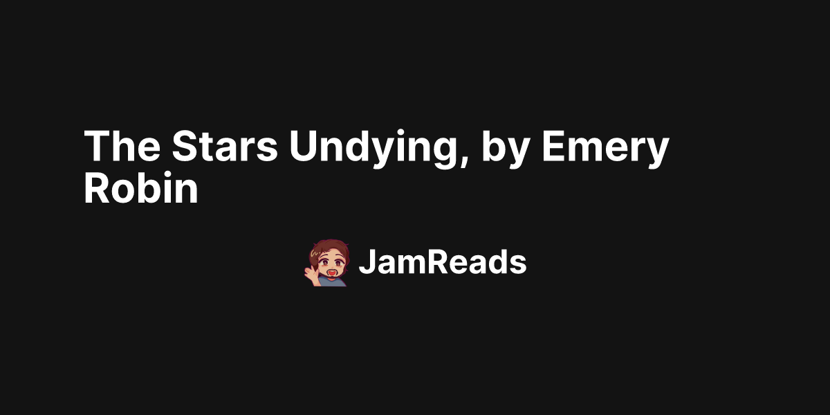 The Stars Undying, by Emery Robin JamReads Making your TBR
